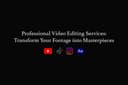 Professional Video Editing Services: Transform Your Footage into Masterpieces
