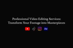 Professional Video Editing Services: Transform Your Footage into Masterpieces
