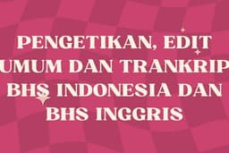 JASA KETIK DAN EDIT DOKUMEN, & TRANSKRIP VERBATIM BHS INDONESIA DAN BHS INGGRIS CEPAT DAN MURAH