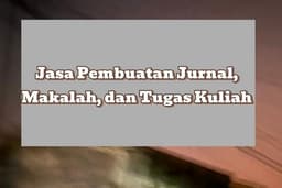 Pembuatan Jurnal, Makalah dan Tugas Kuliah Lainnya