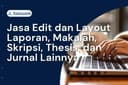 Jasa Edit dan Layout Laporan, Makalah, Skripsi, Thesis, dan Jurnal Lainnya