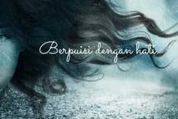 Puisi Puitis, Puisi Menyentuh Hati (Puisi Gelap/Terang)