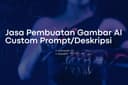 Pembuatan Gambar & Ilustrasi AI Berdasarkan Deskripsi/Custom Prompt