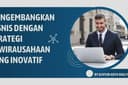 Mengembangkan Bisnis dengan Strategi Kewirausahaan yang Inovatif
