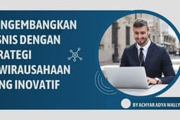 Mengembangkan Bisnis dengan Strategi Kewirausahaan yang Inovatif