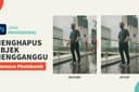 JASA MENGHILANGKAN OBJEK, EDITING FOTO, PHOTOBOMB Cepat dan Terpercaya!