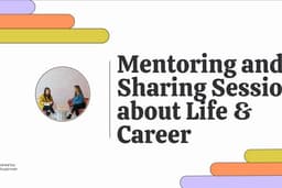 Mentoring and Sharing Session About Life & Career