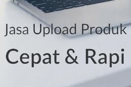 JASA UPLOAD PRODUK SHOPEE, TOKOPEDIA, TIKTOKshop, cepat & rapi