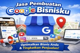 Jasa Pembuatan & Optimasi Google Bisnisku Maps untuk Meningkatkan Traffic