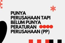 Jasa Pembuatan Draft Peraturan Perusahaan (PP) Siap Edit & Siap Pakai