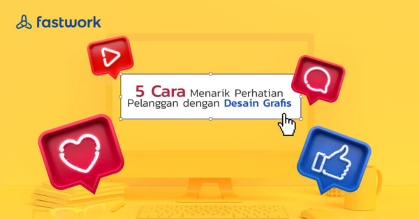 5 Cara Menarik Perhatian Pelanggan dengan Desain Grafis - Fastwork.id